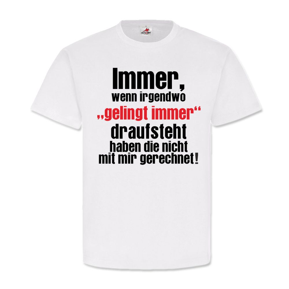 Immer wenn irgendwo gelingt immer draufsteht Zerstörung Spruch T Shirt #20261