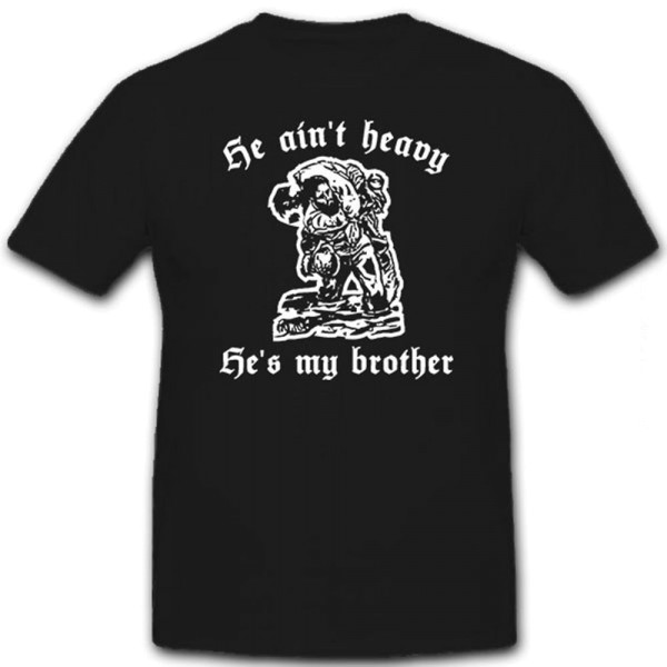 He ain't heavy he's my brother Kamerad Kameradschaft Soldat - T Shirt #12580