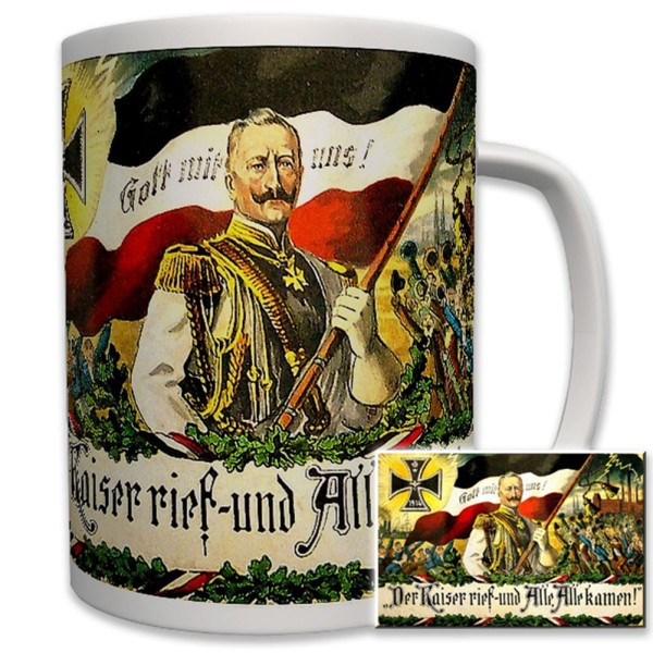 Der Kaiser rief und alle kamen! Kaiser Wilhelm - Tasse Becher Kaffee #6540t