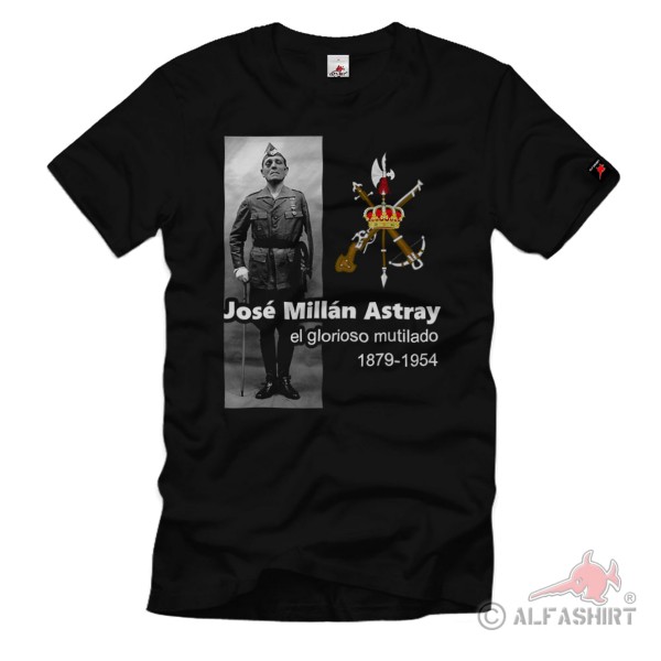 La José Millán Astray la Legión Espanola el glorioso mutilado T-Shirt #35163