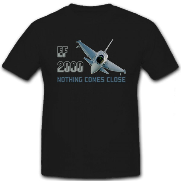 EF2000 Bundeswehr Europa Jet Fighter Nothing comes close Film - T Shirt #12419