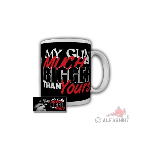 My Gun is much Bigger than yours Gun Pistole Fun Humor - Tasse #26635