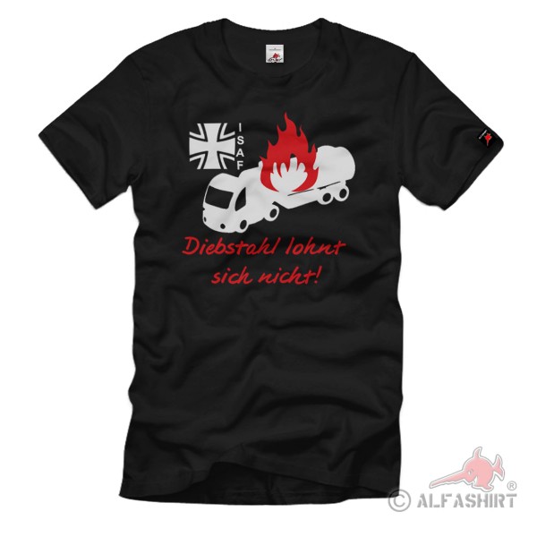 ISAF Bundeswehr air raid tanker - theft is not worth it! T shirt # 2204