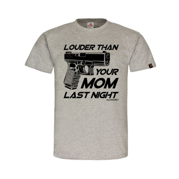 Louder Than Your Mom Last Night Gun Gun 23 17 Fun Sports Shooter T Shirt # 31769