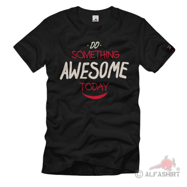 Do something awesome Lifebalance Freude Ausgefallenes Emotion T-Shirt#40623