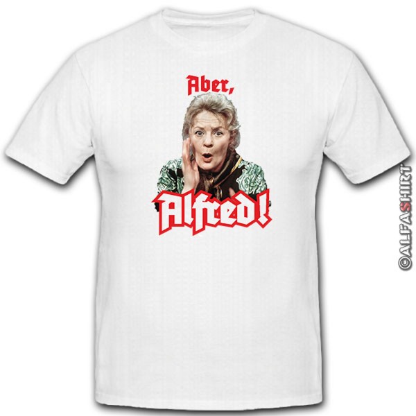 Aber ALFRED! Else Tetzlaff Tv Serie Kult Humor Frauen - T Shirt #12701
