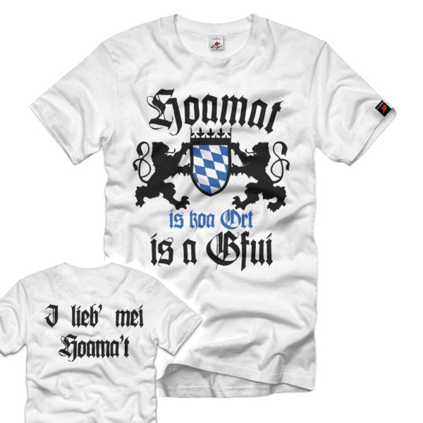 I love my Hoamat is koa place - is a Gfui Bayern Bavarian Heimat T-Shirt # 34278