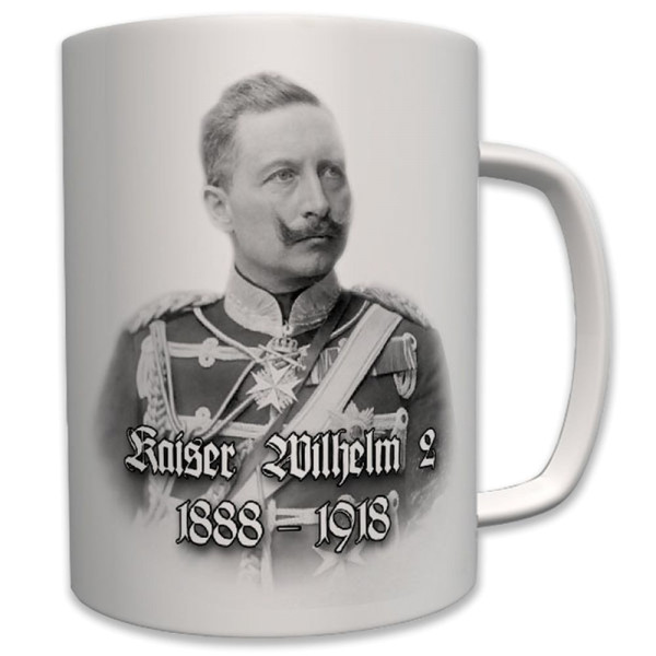 Kaiser Wilhelm II 1888-1918 Friedrich Wilhelm von Preußen - Tasse #7004