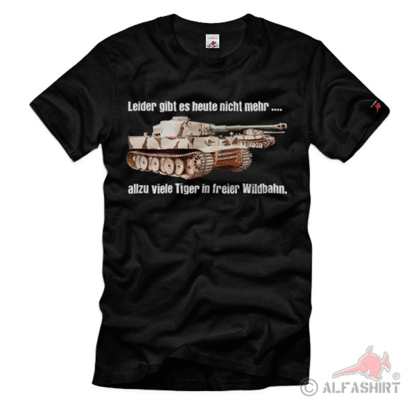 Tiger Panzer in freier Wildbahn Leider gibt es heute nicht mehr T-Shirt #11113