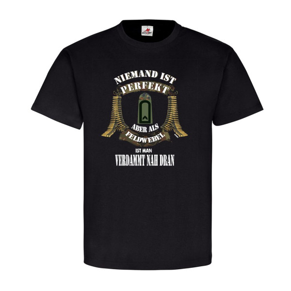 Niemand ist Perfekt Feldwebel BW Us Army Abzeichen Soldat Elite T-Shirt #20522