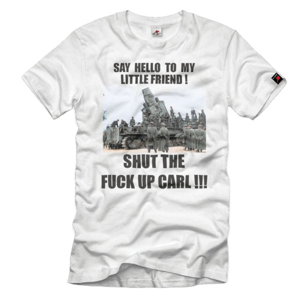 Shut the fuck up Carl! Meme schwerer Mörser Karl Fun T-Shirt#34636