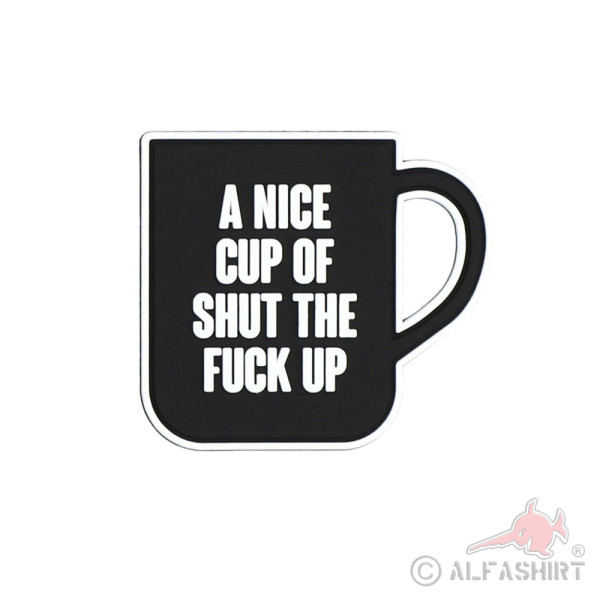 3D Rubber Patch A nice cup of shut the FUCK up Coffee Cup Airsoft 7x8cm # 37040