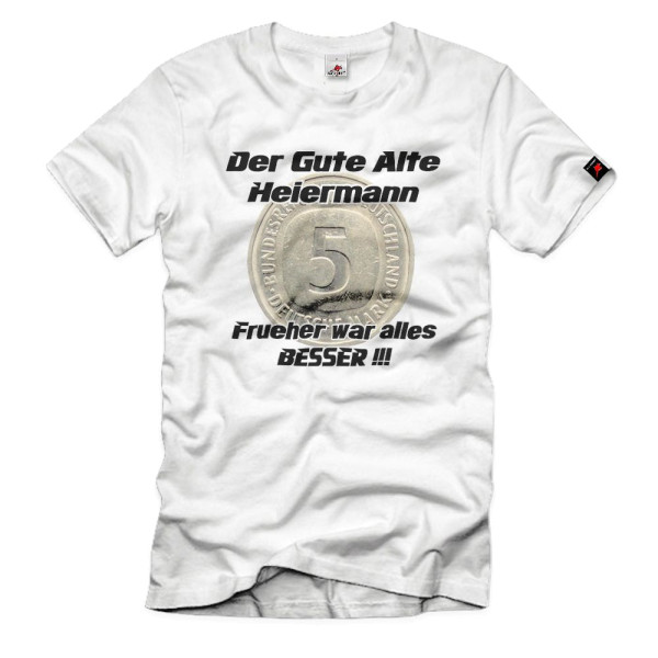 Good old Heiermann Deutsche Mark 5 Mark Geld Gute Zeiten BRD T-Shirt # 35885