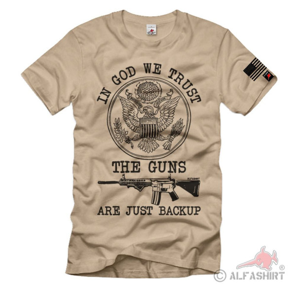 USA GUN - In God we trust the guns are just backup Ar15 Waffen T-Shirt#36686