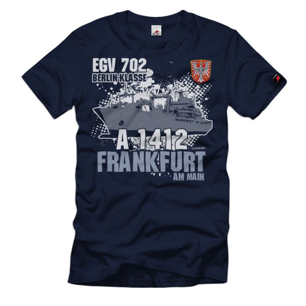 EGV 702 Frankfurt Einsatzgruppenversorger Marine A1412 Main T-Shirt#32468