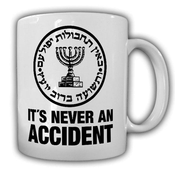 It's never an accident! Israel israelischer Geheimdienst Mossad - Tasse #13321
