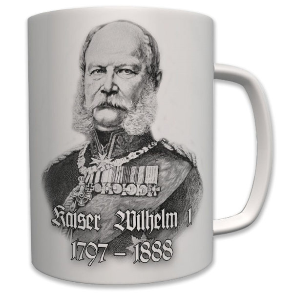 Kaiser Wilhelm I 1797-1888 König von Preußen Hohenzollern - Tasse #7006