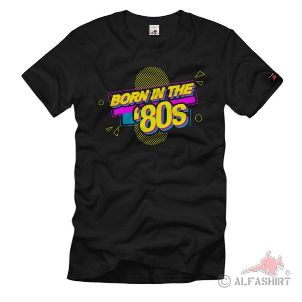 Born in the 80s Eighties vintage retro music Nostalgia fashion - T Shirt #38454